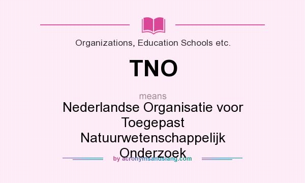 What does TNO mean? It stands for Nederlandse Organisatie voor Toegepast Natuurwetenschappelijk Onderzoek