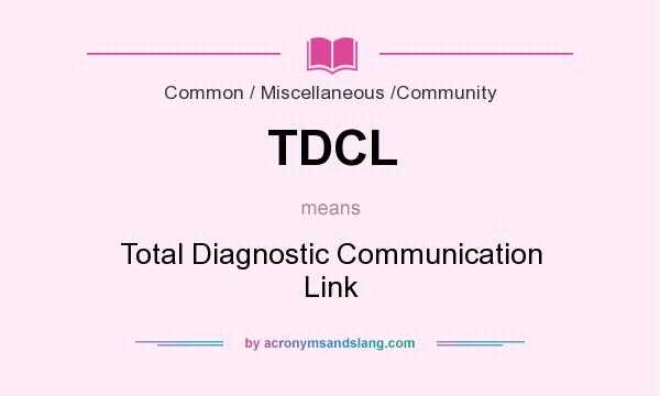 What does TDCL mean? It stands for Total Diagnostic Communication Link