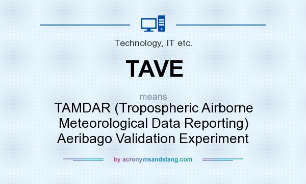 What does TAVE mean? It stands for TAMDAR (Tropospheric Airborne Meteorological Data Reporting) Aeribago Validation Experiment