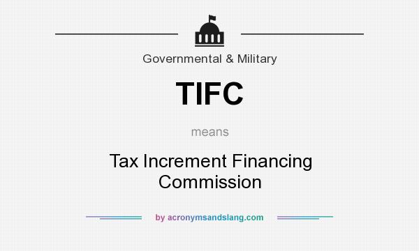 What does TIFC mean? It stands for Tax Increment Financing Commission