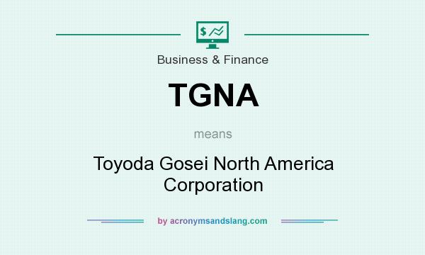 What does TGNA mean? It stands for Toyoda Gosei North America Corporation