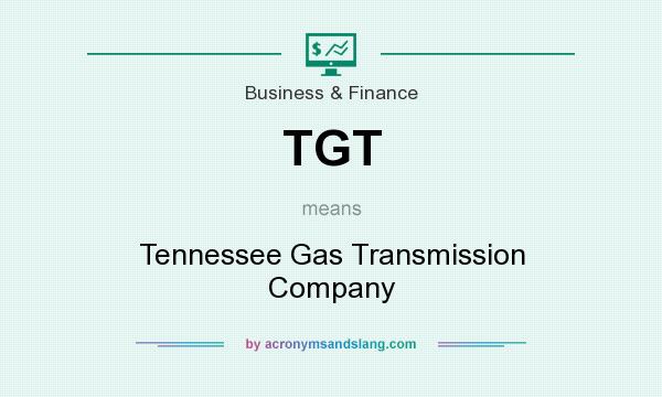 What does TGT mean? It stands for Tennessee Gas Transmission Company