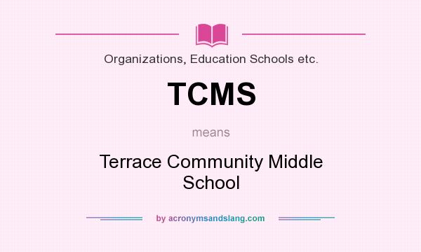 What does TCMS mean? It stands for Terrace Community Middle School