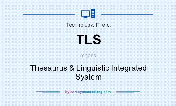 What does TLS mean? It stands for Thesaurus & Linguistic Integrated System