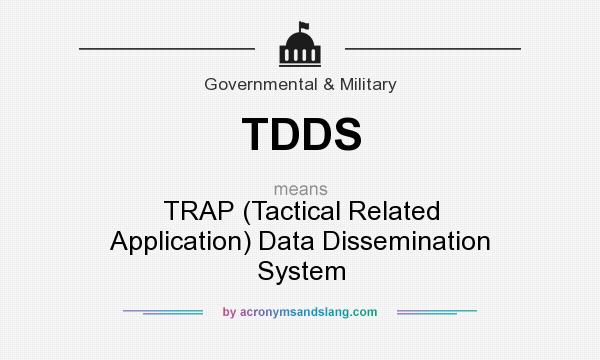 What does TDDS mean? It stands for TRAP (Tactical Related Application) Data Dissemination System