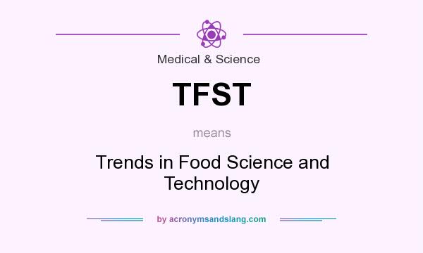 What does TFST mean? It stands for Trends in Food Science and Technology