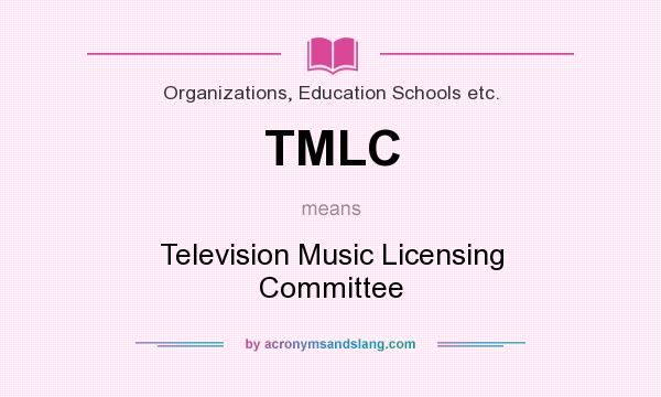 What does TMLC mean? It stands for Television Music Licensing Committee
