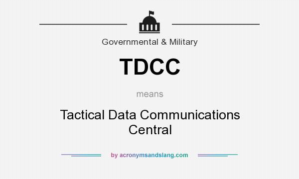 What does TDCC mean? It stands for Tactical Data Communications Central