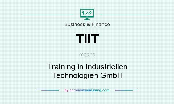 What does TIIT mean? It stands for Training in Industriellen Technologien GmbH
