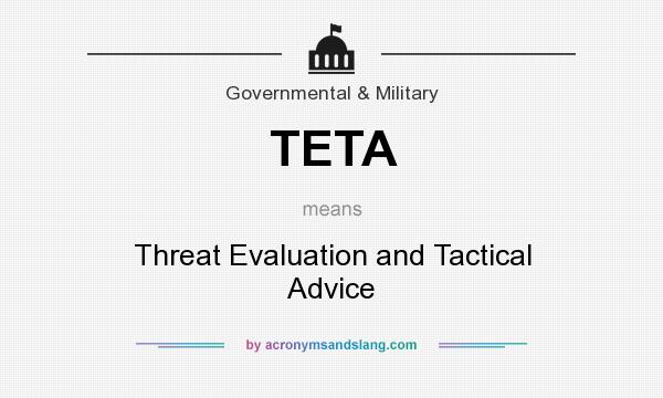 What does TETA mean? It stands for Threat Evaluation and Tactical Advice