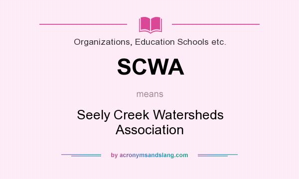 What does SCWA mean? It stands for Seely Creek Watersheds Association