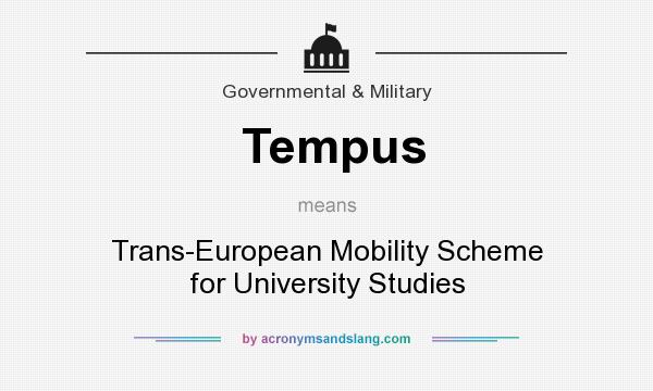 What does Tempus mean? It stands for Trans-European Mobility Scheme for University Studies