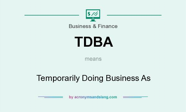 What does TDBA mean? It stands for Temporarily Doing Business As