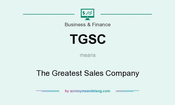What does TGSC mean? It stands for The Greatest Sales Company