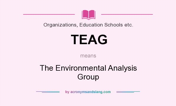 What does TEAG mean? It stands for The Environmental Analysis Group