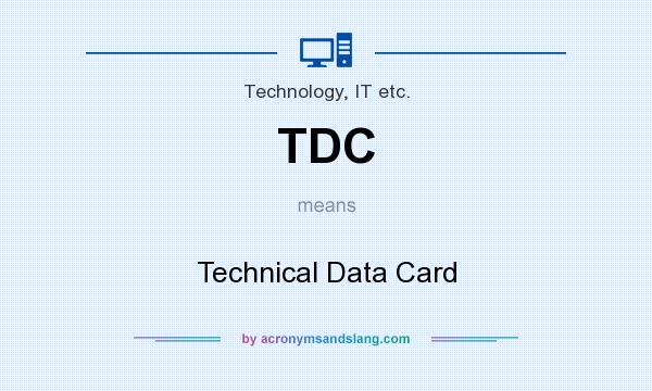 What does TDC mean? It stands for Technical Data Card