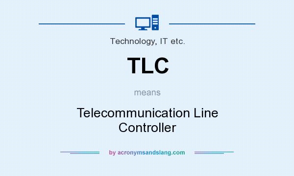 What does TLC mean? It stands for Telecommunication Line Controller