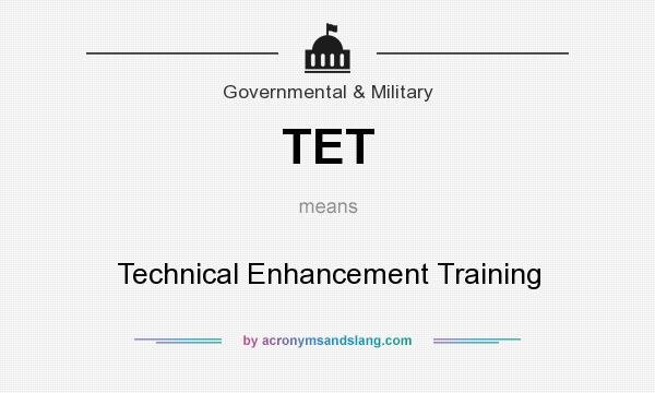What does TET mean? It stands for Technical Enhancement Training