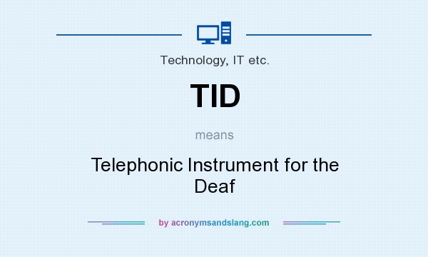 What does TID mean? It stands for Telephonic Instrument for the Deaf