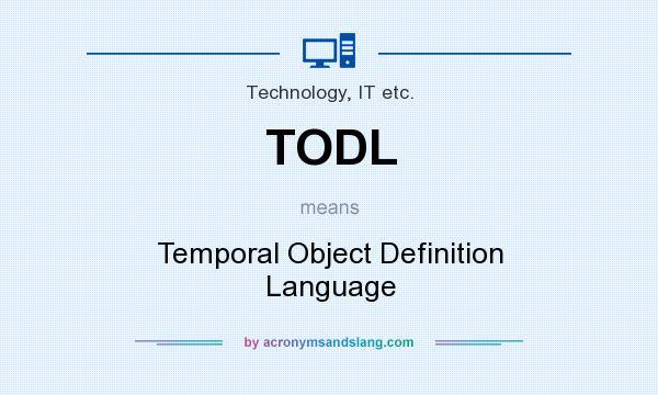 What does TODL mean? It stands for Temporal Object Definition Language
