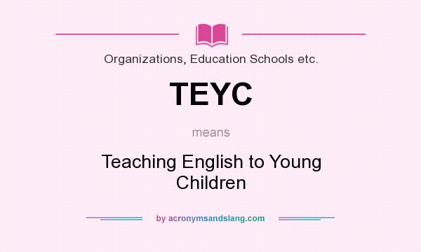 What does TEYC mean? It stands for Teaching English to Young Children