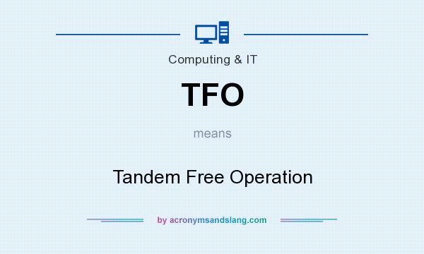What does TFO mean? It stands for Tandem Free Operation