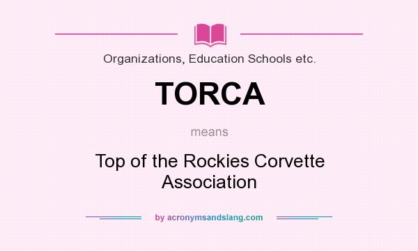 What does TORCA mean? It stands for Top of the Rockies Corvette Association