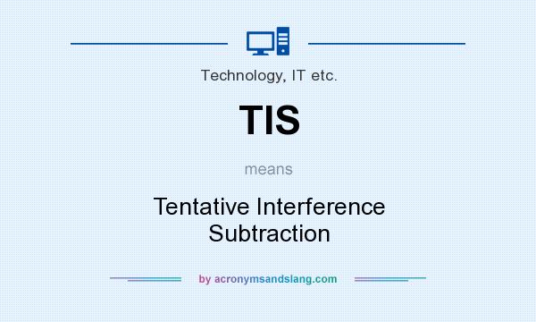 What does TIS mean? It stands for Tentative Interference Subtraction