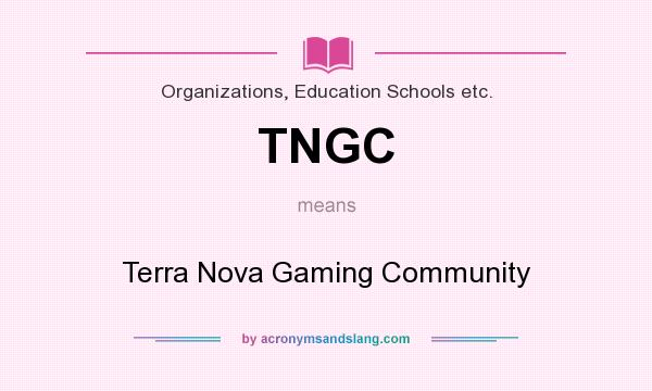 What does TNGC mean? It stands for Terra Nova Gaming Community