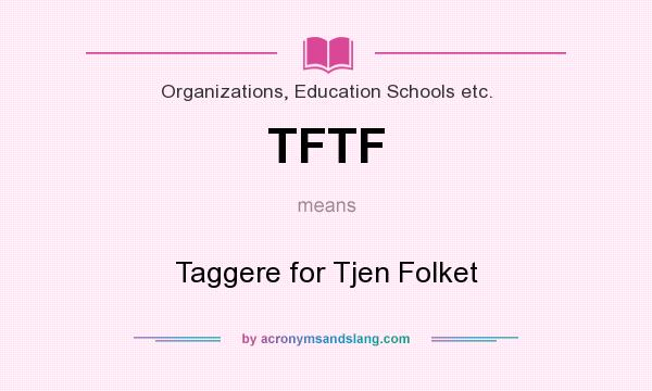What does TFTF mean? It stands for Taggere for Tjen Folket