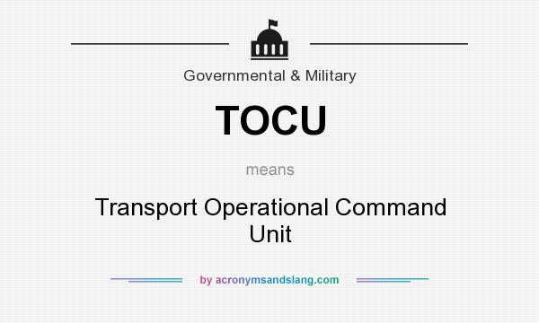 What does TOCU mean? It stands for Transport Operational Command Unit