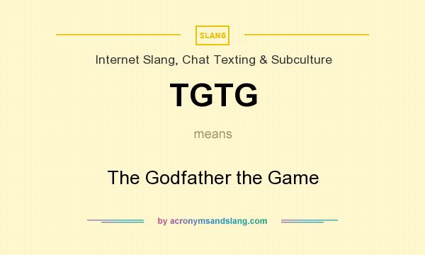 What does TGTG mean? It stands for The Godfather the Game