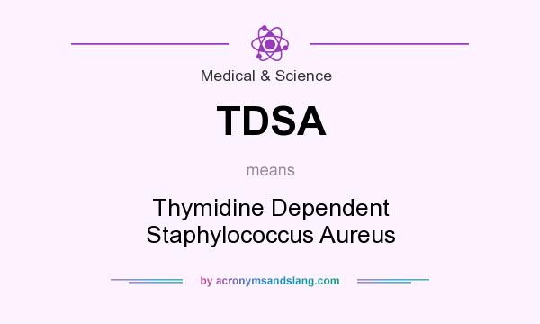 What does TDSA mean? It stands for Thymidine Dependent Staphylococcus Aureus
