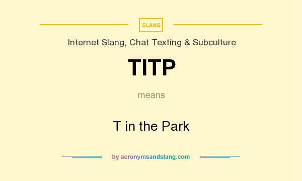 What does TITP mean? It stands for T in the Park