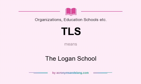 What does TLS mean? It stands for The Logan School