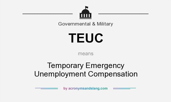What does TEUC mean? It stands for Temporary Emergency Unemployment Compensation