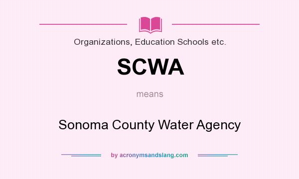 What does SCWA mean? It stands for Sonoma County Water Agency