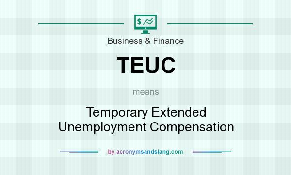 What does TEUC mean? It stands for Temporary Extended Unemployment Compensation