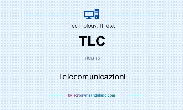 What does TLC mean? It stands for Telecomunicazioni