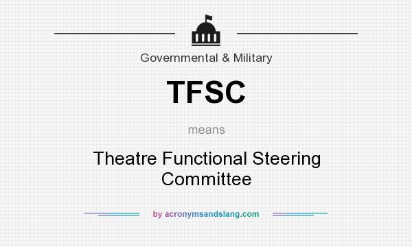 What does TFSC mean? It stands for Theatre Functional Steering Committee