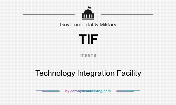 What does TIF mean? It stands for Technology Integration Facility