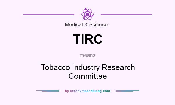 What does TIRC mean? It stands for Tobacco Industry Research Committee