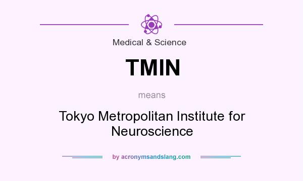 What does TMIN mean? It stands for Tokyo Metropolitan Institute for Neuroscience