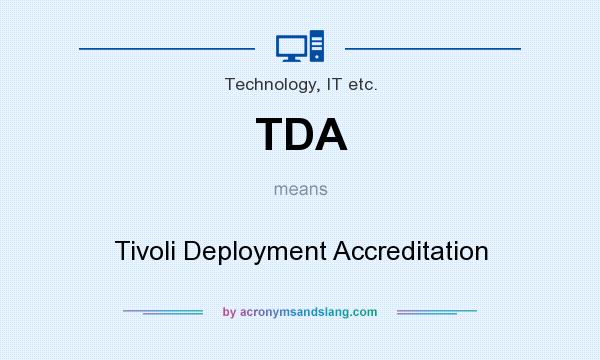 What does TDA mean? It stands for Tivoli Deployment Accreditation
