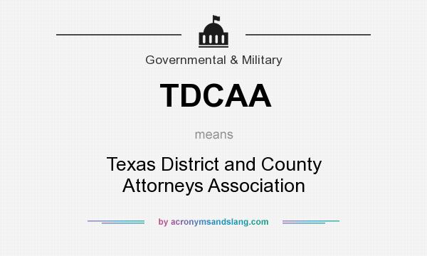 What does TDCAA mean? It stands for Texas District and County Attorneys Association