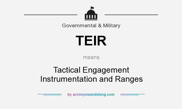 What does TEIR mean? It stands for Tactical Engagement Instrumentation and Ranges