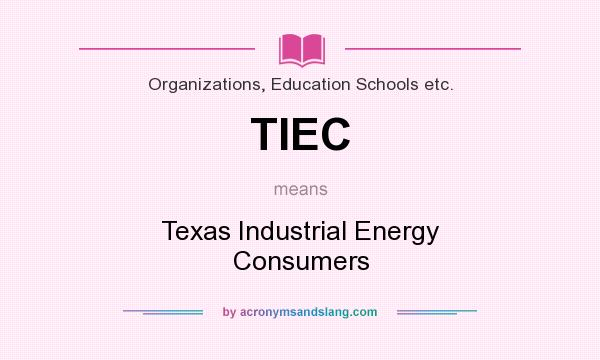 What does TIEC mean? It stands for Texas Industrial Energy Consumers