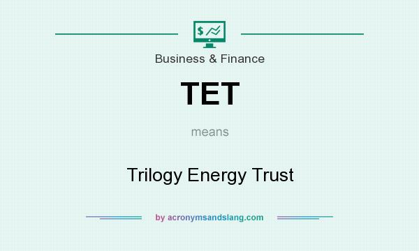 What does TET mean? It stands for Trilogy Energy Trust