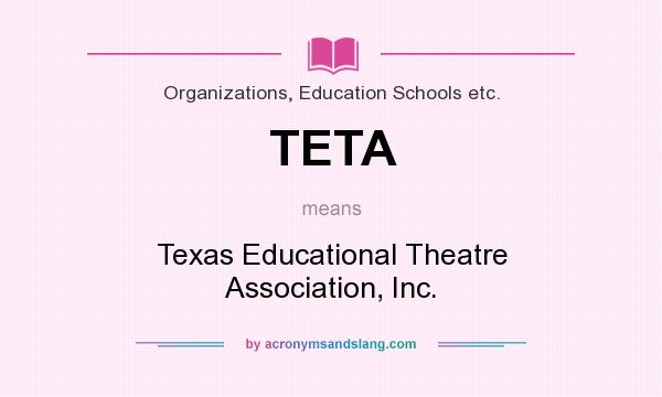 What does TETA mean? It stands for Texas Educational Theatre Association, Inc.