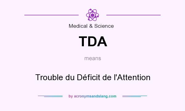 What does TDA mean? It stands for Trouble du Déficit de l`Attention